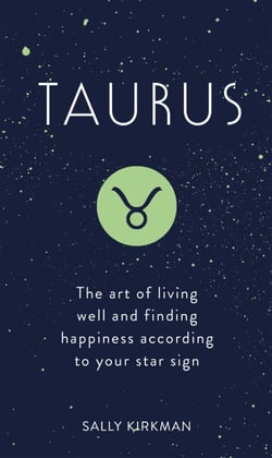 Taurus - The Art of Living Well and Finding Happiness According to Your Star Sign