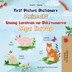 First Picture Dictionary Animals Unang Larawan na Dictionary Mga Hayop - English Tagalog Bilingual Collection