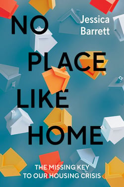 No Place Like Home - The Missing Key to Our Housing Crisis