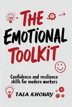The Emotional Toolkit: Confidence and Resilience Skills for Modern Workers