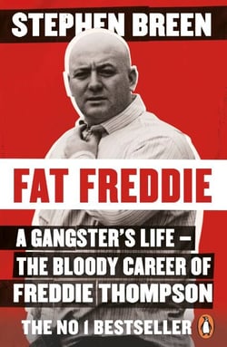 Fat Freddie - A gangster’s life – the bloody career of Freddie Thompson