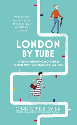 London By Tube - Over 80 intriguing short walks minutes away from London's tube stops