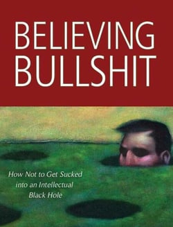 Believing Bullshit - How Not to Get Sucked into an Intellectual Black Hole
