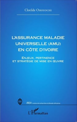 L'assurance Maladie Universelle (AMU) en Côte d'Ivoire - Enjeux, pertinence et stratégie de mise en oeuvre