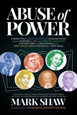 Abuse of Power - Connecting Robert Kennedy's Assassination with the Murders of JFK and Dorothy Kilgallen Exposes Who Was Responsible and Why Sirhan Sirhan Deserves a New Trial