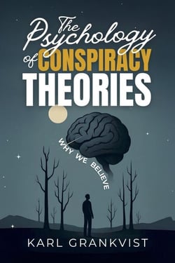 The Psychology of Conspiracy Theories: Why We Believe