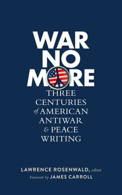 War No More: Three Centuries of American Antiwar &amp; Peace Writing (LOA #278)