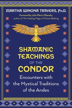 Shamanic Teachings of the Condor - Encounters with the Mystical Traditions of the Andes