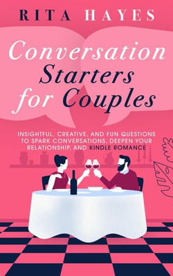 Conversation Starters for Couples: Insightful, Creative, and Fun Questions to Spark Conversations, Deepen Your Relationship, and Kindle Romance - Healthy Relationships, #6