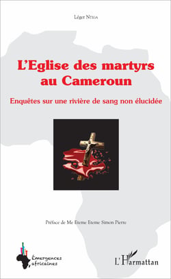 L'église des martyrs au Cameroun - Enquêtes sur une rivière de sang non élucidée