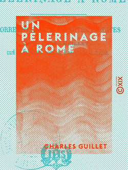 Un pèlerinage à Rome - Correspondance et notes inédites