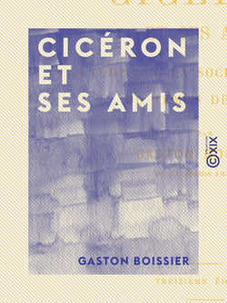 Cicéron et ses amis - Étude sur la société romaine du temps de César