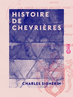 Histoire de Chevrières - La seigneurie et la paroisse depuis les temps les plus reculés jusqu'à nos jours