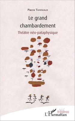 Le grand chambardement - Théâtre néo-pataphysique