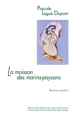 La moisson des marins-paysans - L'huître et ses éleveurs dans le bassin de Marennes-Oléron