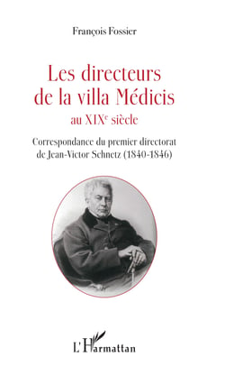 Les directeurs de la villa Médicis au XIXe siècle - Correspondance du premier directorat de Jean-Victor Schnetz (1840-1846)