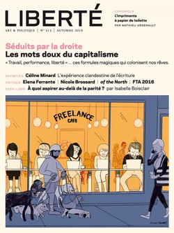 Revue Liberté 313 - Séduits par la droite - Les mots doux du capitalisme; "Travail, performance, liberté"... ces formules magiques qui colonisent nos rêves.