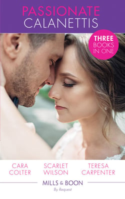 Passionate Calanettis - Soldier, Hero...Husband? (The Vineyards of Calanetti, Book 4) / His Lost-and-Found Bride (The Vineyards of Calanetti, Book 5) / The Best Man &amp; The Wedding Planner (The Vineyards of Calanetti, Book 6)