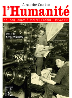 L'Humanité - de Jean Jaurès à Marcel Cachin (1904-1939)