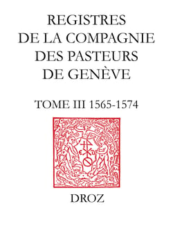 Registres de la Compagnie des pasteurs de Genève au temps de Calvin. - Tome III, 1565-1574