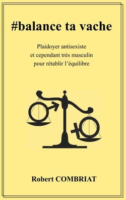 #balance ta vache - Plaidoyer antisexiste et cependant très masculin pour rétablir l'équilibre