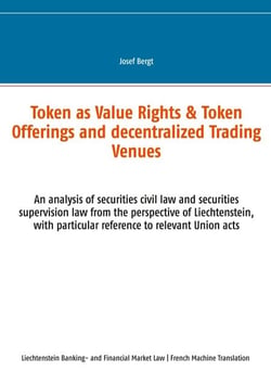 Les Tokens comme Droits de Valeur &amp; Offres de Tokens et Centres Commerciaux Décentralisés - Une analyse du droit civil des valeurs mobilières et du droit de la surveillance des valeurs mobilières du point de vue du Liech-tenstein, avec une référenc...