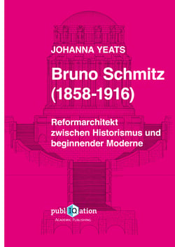 Bruno Schmitz (1858-1916) - Reformarchitekt zwischen Historismus und beginnender Moderne