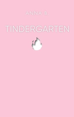 Tindergarten - Erlebnisse aus drei Jahren Online-Dating