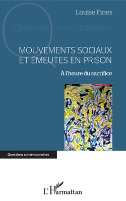 Mouvements sociaux et émeutes en prison - A l'heure du sacrifice