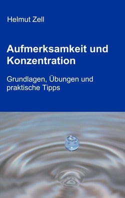 Aufmerksamkeit und Konzentration - Grundlagen, Übungen und  praktische Tipps