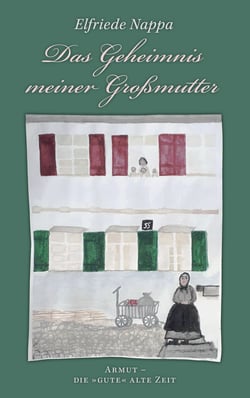 Das Geheimnis meiner Großmutter - Armut - die "gute" alte Zeit