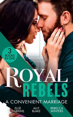 Royal Rebels: A Convenient Marriage - Falling for the Rebel Princess / Amber and the Rogue Prince / Expecting the Prince's Baby