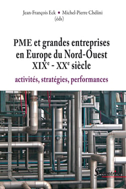 PME et grandes entreprises en Europe du Nord-Ouest XIXe - XXe siècle - Activités, stratégies, performances