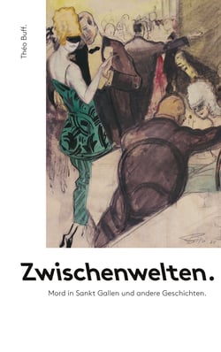 Zwischenwelten. - Mord in Sankt Gallen und andere Geschichten