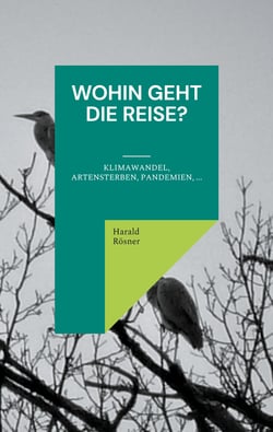 Wohin geht die Reise? - Klimawandel, Artensterben, Pandemien, ...