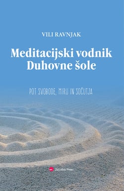 Meditacijski vodnik Duhovne šole - Vse, kar lahko mine, nisem jaz; samo tisto, kar ne mine, sem jaz!