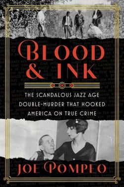 Blood &amp; Ink - The Scandalous Jazz Age Double Murder That Hooked America on True Crime