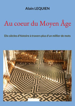 Au coeur du Moyen Âge - Dix siècles d'histoire à travers plus d'un millier de mots