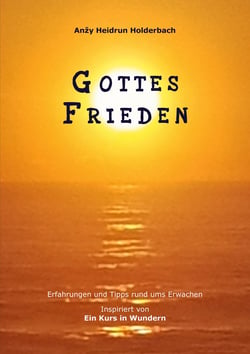 Gottes Frieden - Erfahrungen und Tipps rund ums Erwachen, Inspiriert von "Ein Kurs in Wundern"