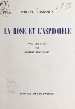 La rose et l'asphodèle - Avec une étude par Robert Houdelot