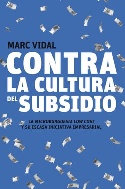 Contra la cultura del subsidio - La microburguesía low cost y su escasa iniciativa empresarial