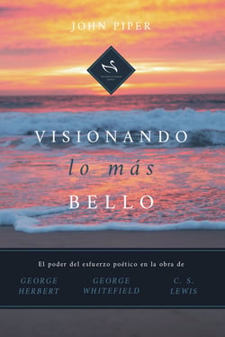 Visionando lo más bello - El poder del esfuerzo poético en la obra de George Herbert, George Whitefield y C. S. Lewis
