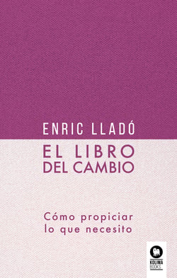 El libro del cambio - Cómo propiciar lo que necesito