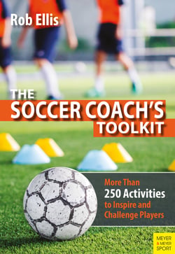 The Soccer Coach's Toolkit - More Than 250 Activities to Inspire and Challenge Players