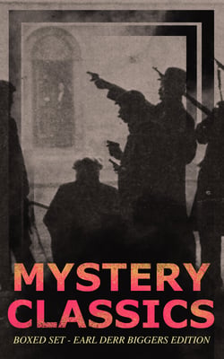 MYSTERY CLASSICS Boxed Set - Earl Derr Biggers Edition (Illustrated) - Seven Keys to Baldpate, Inside the Lines, The Agony Column, Love Insurance &amp; Fifty Candles (Including the Charlie Chan Series)