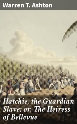 Hatchie, the Guardian Slave; or, The Heiress of Bellevue - A Tale of the Mississippi and the South-west