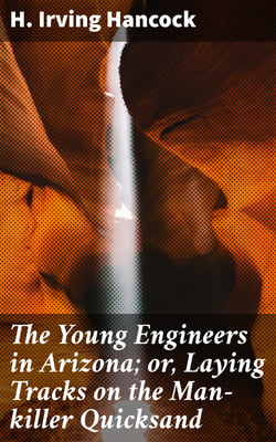 The Young Engineers in Arizona; or, Laying Tracks on the Man-killer Quicksand