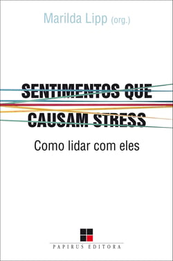 Sentimentos que causam stress - Como lidar com eles