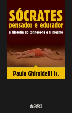Sócrates pensador e educador - A filosofia do conhece-te a ti mesmo