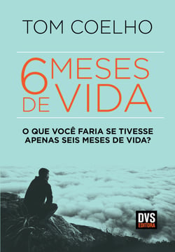 Seis Meses de Vida - O que você faria se tivesse apenas seis meses de vida?